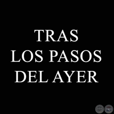 TRAS LOS PASOS DEL AYER